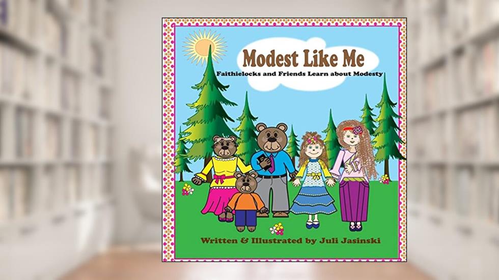 Modest Like Me: FaithieLocks and Friends Learn about Modesty, written by Rev Juli E. Jasinski