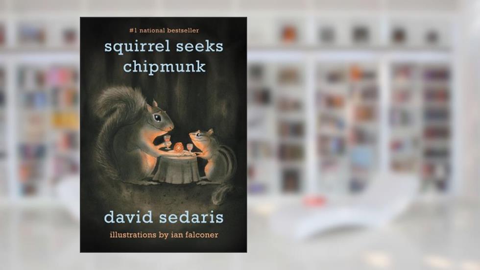 Squirrel Seeks Chipmunk: A Modest Bestiary, written by David Sedaris