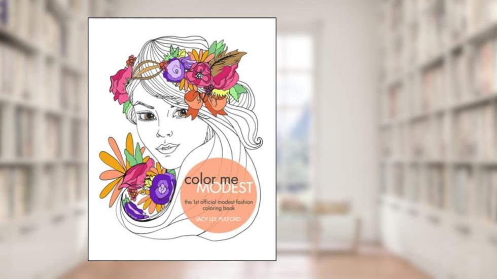 ColorMe Modest Coloring Book: The First Ever Modest Fashion Coloring Book for All Ages, written by Jacy Lee Pulford