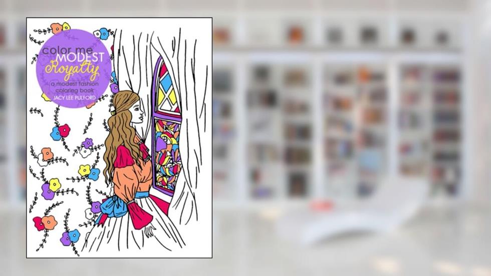 Royalty ColorMe Modest Coloring Book: A Modest Fashion Coloring Book for All Ages, written by Jacy Lee Pulford