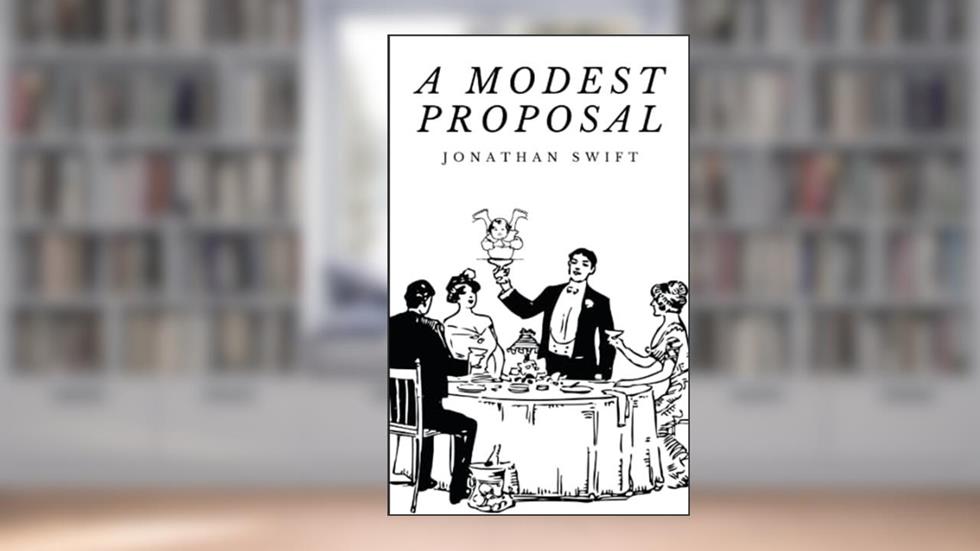 A Modest Proposal, written by Jonathan Swift