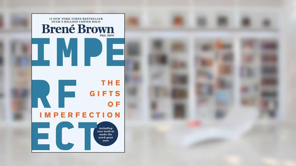 The Gifts of Imperfection: 10th Anniversary Edition - Features a new foreword and brand-new tools, written by Brené Brown