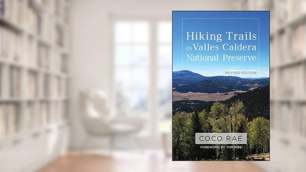 Hiking Trails in Valles Caldera National Preserve, Revised Edition, written by Coco Rae