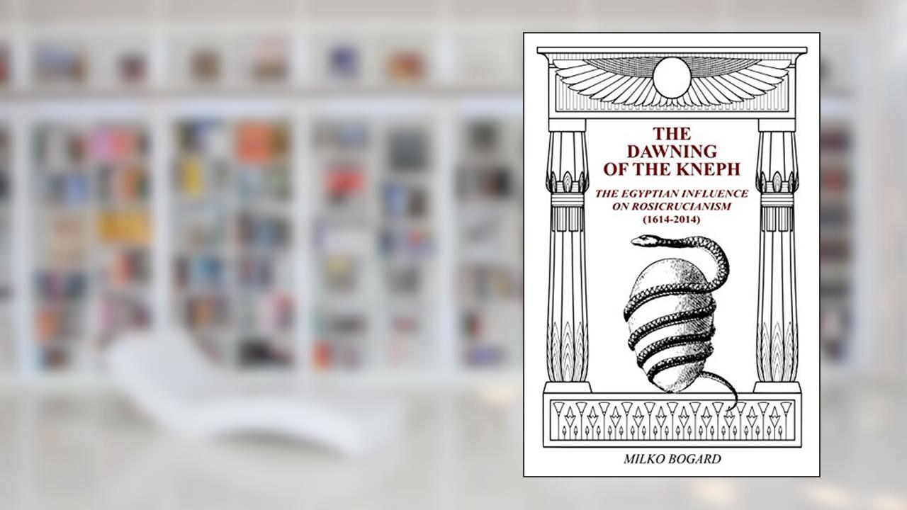 The Dawning of the Kneph: The Egyptian Influence on Rosicrucianism 1614-2014, written by milko bogard