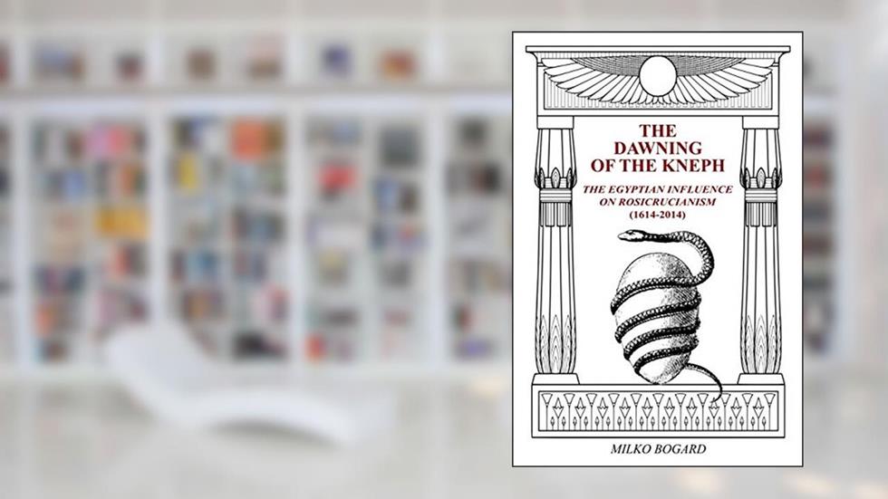 The Dawning of the Kneph: The Egyptian Influence on Rosicrucianism 1614-2014, written by milko bogard
