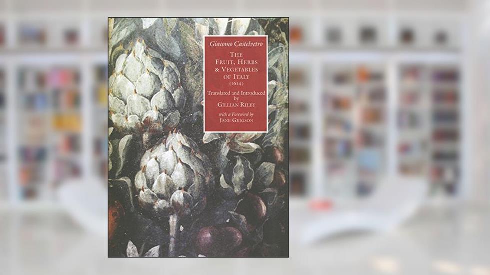 Fruit, Herbs & Vegetables of Italy (1614), written by Gillian Riley