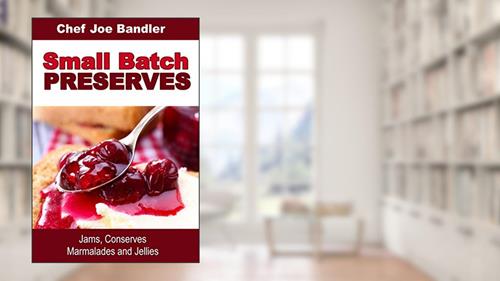 Cover from Small Batch Preserves: Jams, Conserves, Marmalades and Jellies, written by Chef Joe Bandler