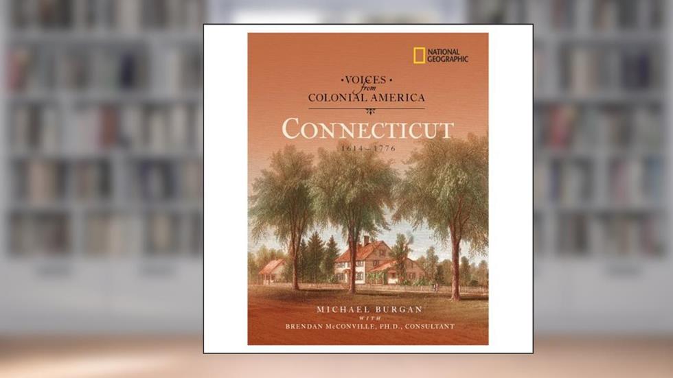 Voices from Colonial America: Connecticut 1614-1776 (National Geographic Voices from ColonialAmerica), written by Michael Burgan