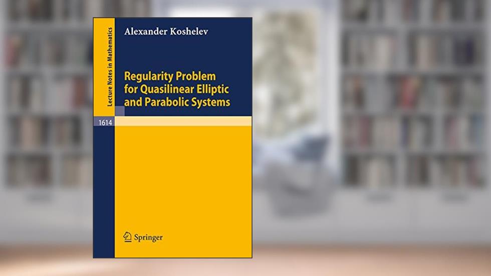 Regularity Problem for Quasilinear Elliptic and Parabolic Systems (Lecture Notes in Mathematics, 1614), written by Alexander Koshelev
