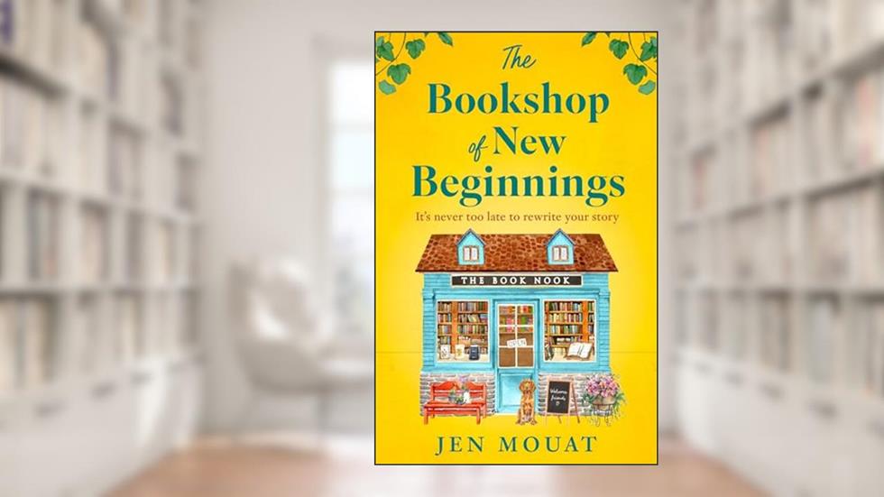 The Bookshop of New Beginnings: A heart-warming and uplifting escapist summer holiday beach read, full of friendship and romance for fans of The Santorini Bookshop!, written by Jen Mouat