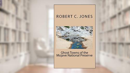 Cover from Ghost Towns of the Mojave National Preserve, written by Robert C Jones