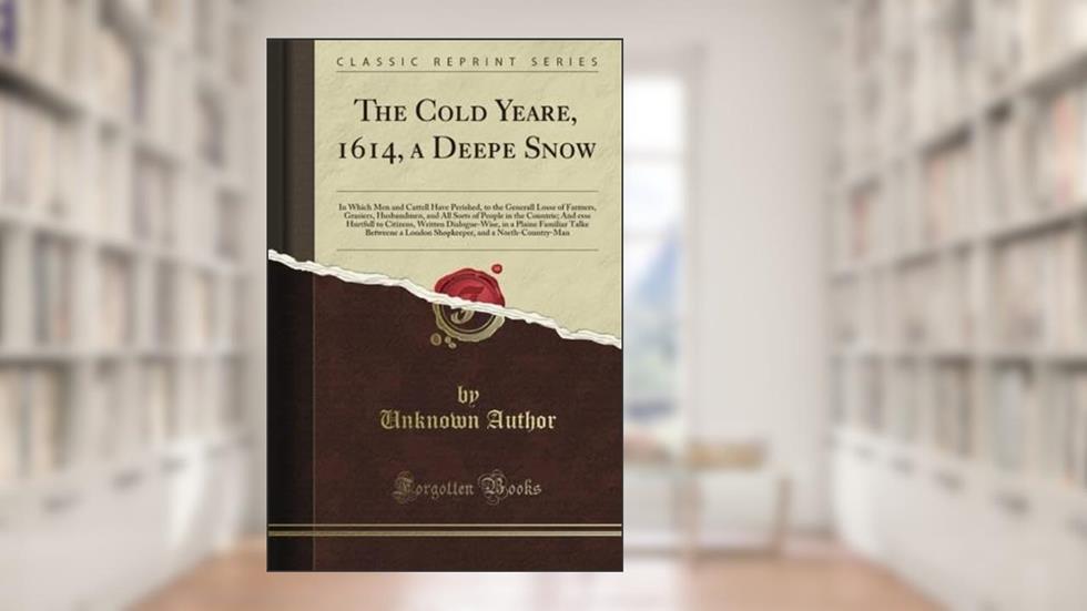 The Cold Yeare, 1614, a Deepe Snow (Classic Reprint), written by Lloyd George