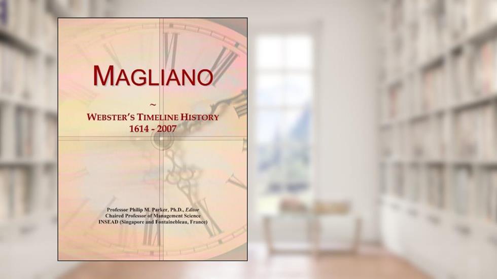 Magliano: Webster's Timeline History, 1614 - 2007, written by Icon Group International