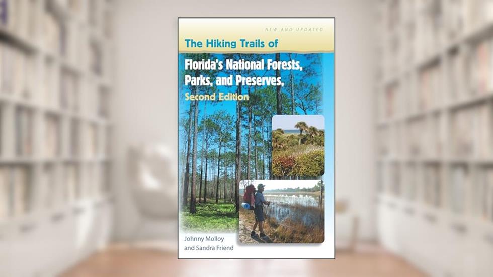 The Hiking Trails of Florida's National Forests, Parks, and Preserves, written by Johnny Molloy; Sandra Friend