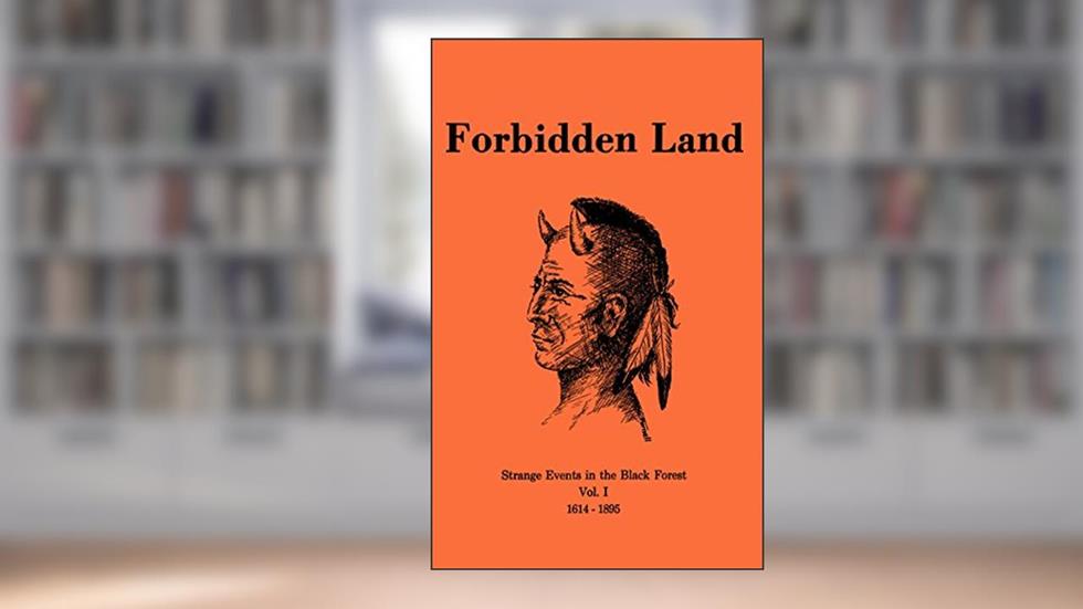 Forbidden Land: Strange Events in the Black Forest - Vol.1, 1614-1895, written by Robert Lyman