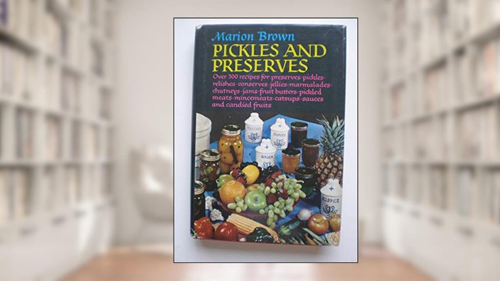 Pickles and Preserves, written by Marion Brown