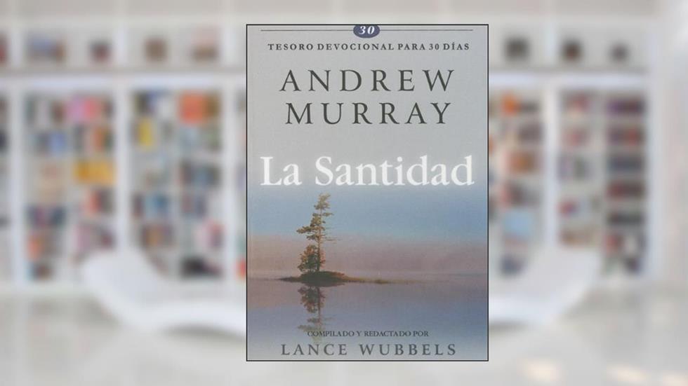La Santidad: Tesoro Devocional Para 30 Dias = Holiness (Spanish Edition) by Andrew Murray (2008-04-24), written by Andrew Murray