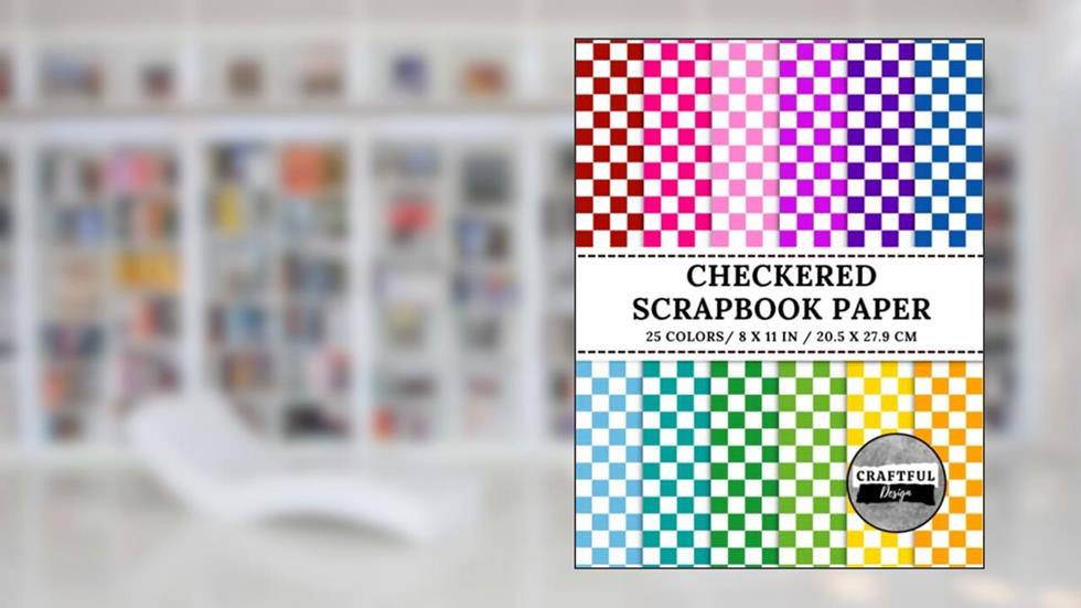 Checkered Scrapbook Paper: 25 Double-Sided Patterned Sheets For Craft Projects, Origami, Mixed Media, Decorations, written by Craftful Design