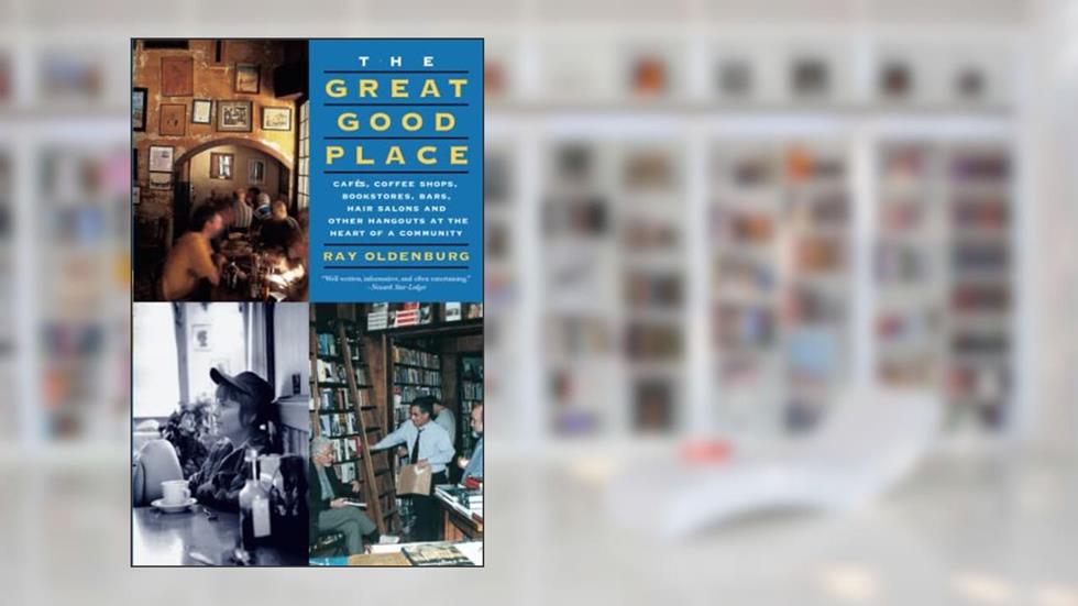 Great Good Place, written by Ray Oldenburg