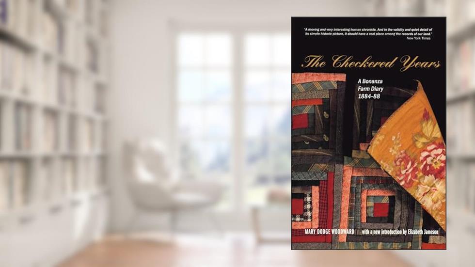 The Checkered Years: A Bonanza Farm Diary, 1884-88 (Borealis Books), written by Mary Dodge Woodward