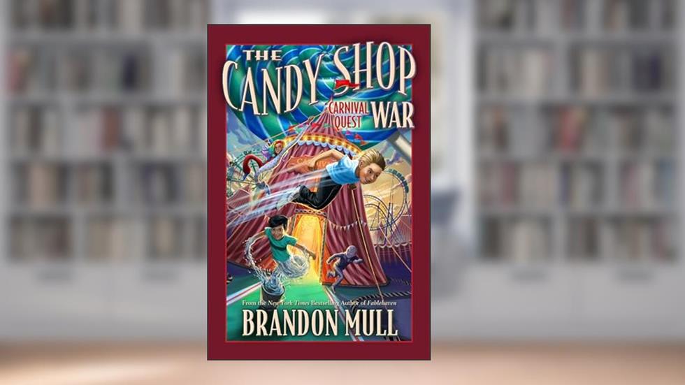 The Candy Shop War: Carnival Quest | by Brandon Mull - NYT Best-selling Author of Fablehaven (Candy Shop War, 3), written by Brandon Mull