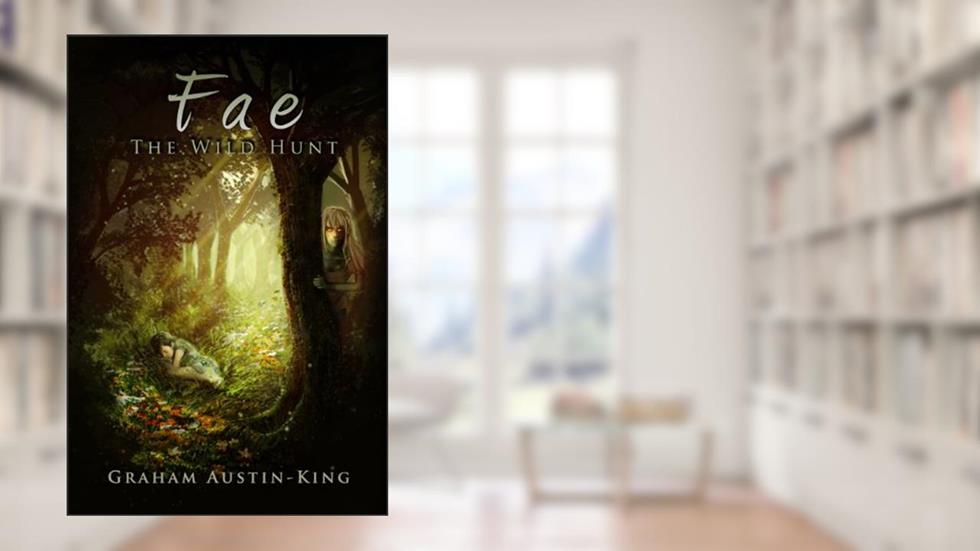 Fae: The Wild Hunt: An Epic Fantasy Adventure (The Riven Wyrde Saga Book 1), written by Graham Austin-King