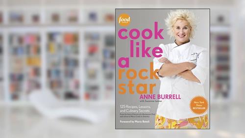 Cover from Cook Like a Rock Star: 125 Recipes, Lessons, and Culinary Secrets: A Cookbook, written by Anne Burrell; Suzanne Lenzer
