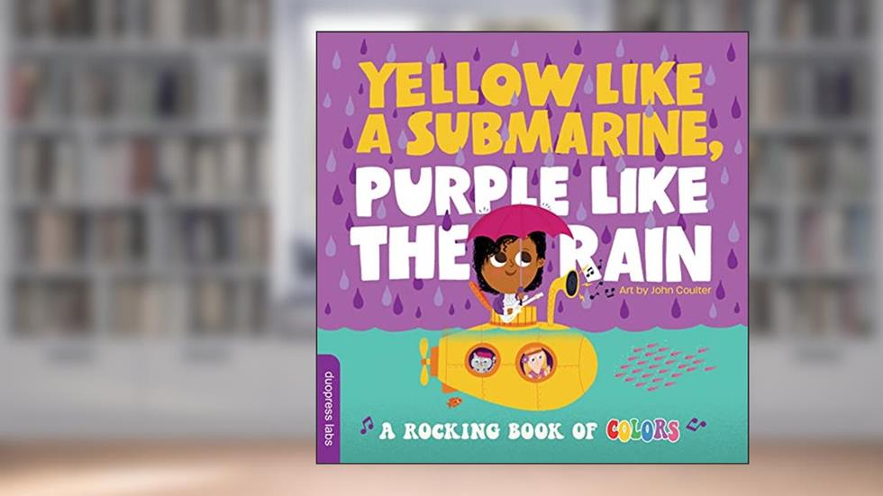 Yellow Like a Submarine, Purple Like the Rain: A Rocking Book of Colors, written by duopress labs