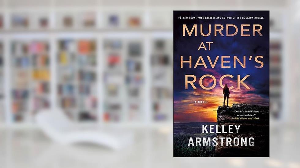 Murder at Haven's Rock: A Novel, written by Kelley Armstrong