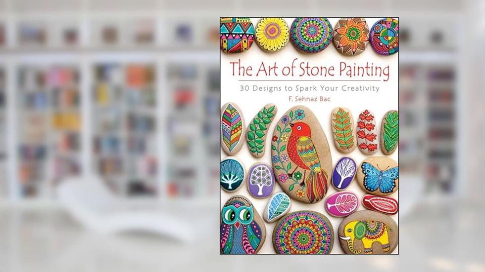 The Art of Stone Painting: 30 Designs to Spark Your Creativity (Dover Crafts: Painting), written by F. Sehnaz Bac