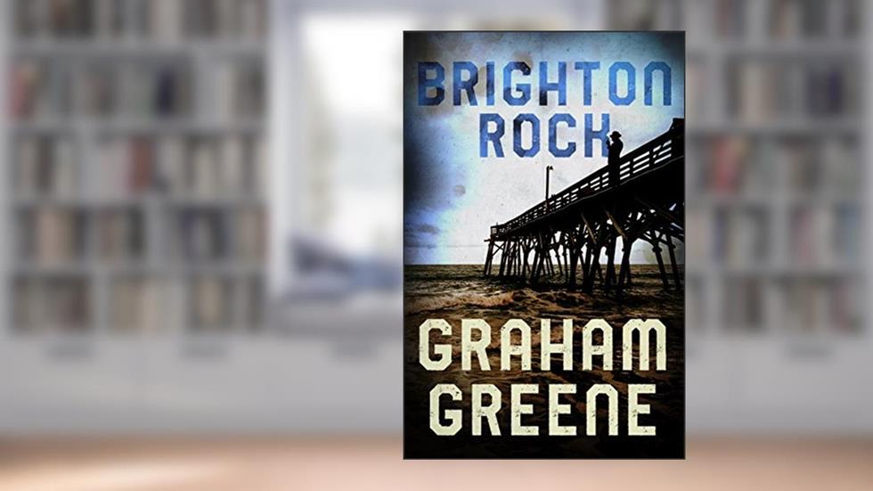 Brighton Rock, written by Graham Greene