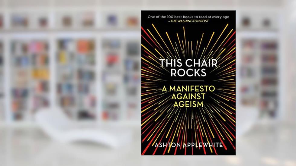 This Chair Rocks, written by Ashton Applewhite