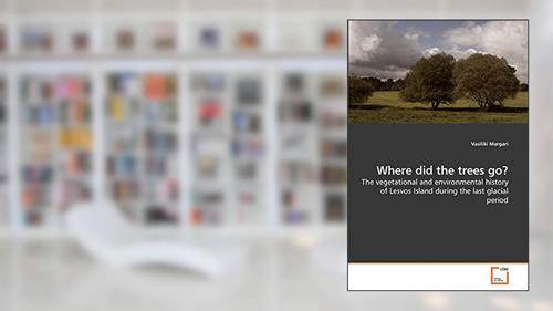 Cover from Where did the trees go?: The vegetational and environmental history of Lesvos Island during the last glacial period, written by Vasiliki Margari