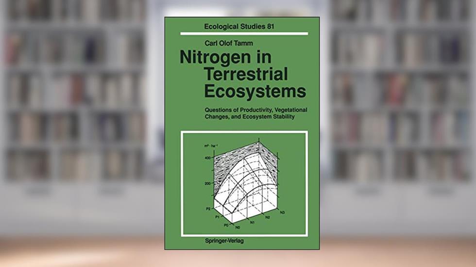 Nitrogen in Terrestrial Ecosystems: Questions of Productivity, Vegetational Changes, and Ecosystem Stability (Ecological Studies), written by Carl O. Tamm