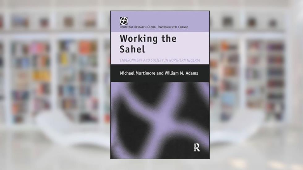 Working the Sahel, written by W.M. Adams; M.J. Mortimore