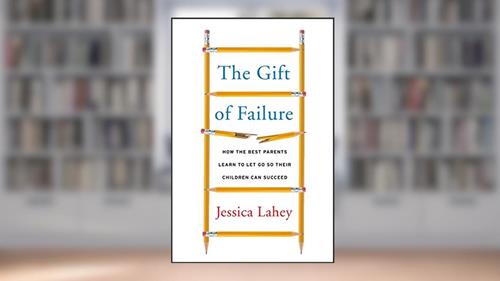 Cover from The Gift of Failure: How the Best Parents Learn to Let Go So Their Children Can Succeed, written by Jessica Lahey