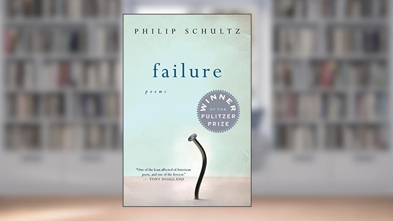 Failure: A Pulitzer Prize Winner, written by Philip Schultz