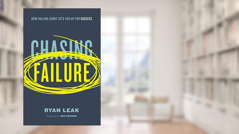 Chasing Failure: How Falling Short Sets You Up for Success, written by Ryan Leak