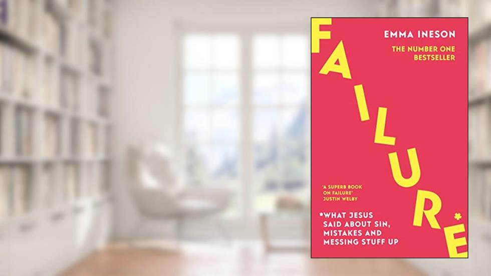 Failure: What Jesus Said About Sin, Mistakes and Messing Stuff Up, written by Emma Ineson
