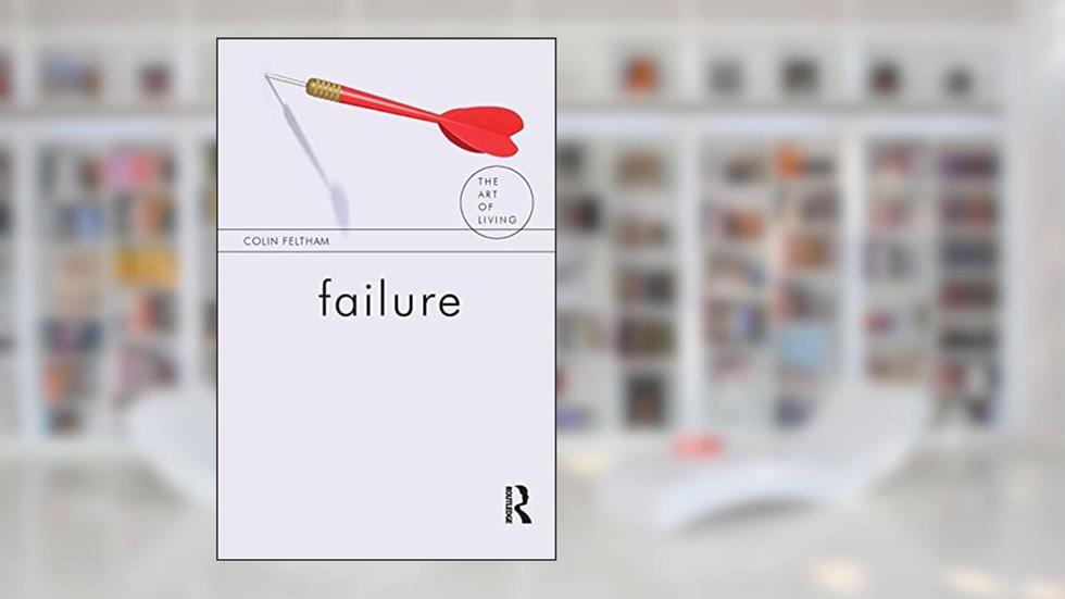 Failure (The Art of Living), written by Colin Feltham