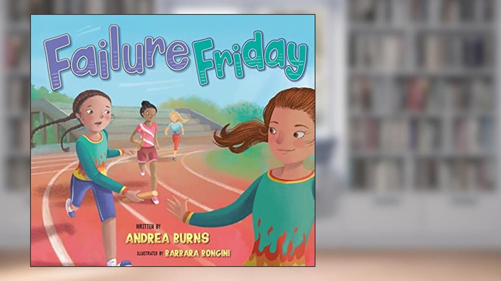 Failure Friday: A Picture Book About Celebrating Mistakes, written by Andrea Burns