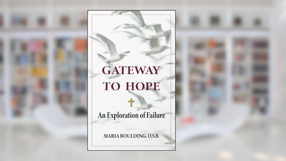 Gateway to Hope: An Exploration of Failure, written by Maria Boulding