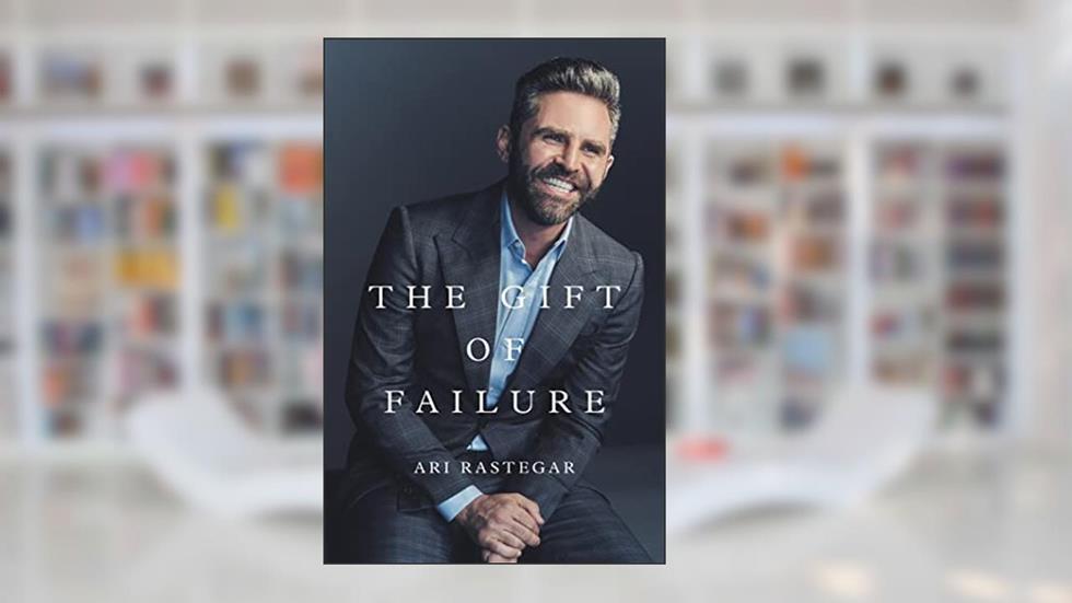 The Gift of Failure: Turn My Missteps Into Your Epic Success, written by Ari Rastegar