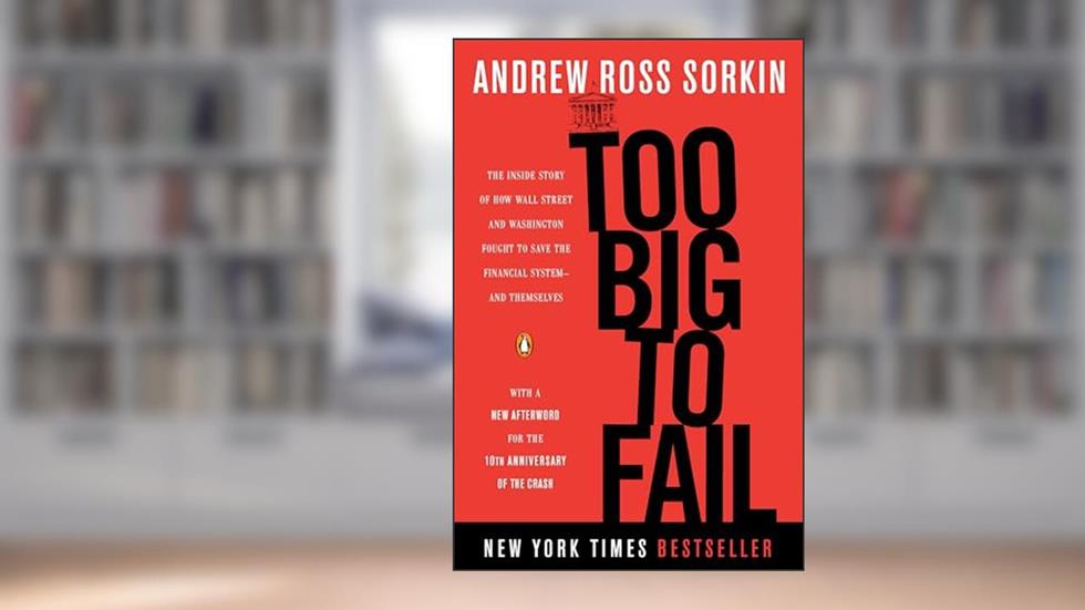 Too Big to Fail: The Inside Story of How Wall Street and Washington Fought to Save the Financial System--and Themselves, written by Andrew Ross Sorkin