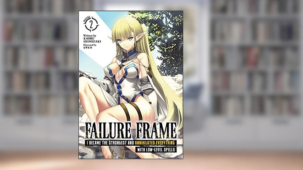Failure Frame: I Became the Strongest and Annihilated Everything With Low-Level Spells (Light Novel) Vol. 2, written by Kaoru Sinozaki