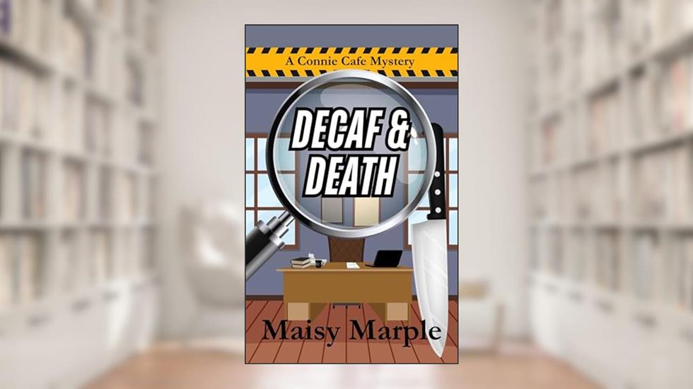 Decaf & Death: A Small Town Cozy Mystery With Coffee and Romance (Connie Cafe Cozy Mystery Series Book 5), written by Maisy Marple