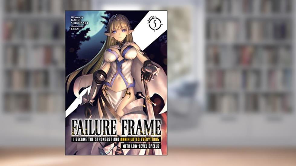 Failure Frame: I Became the Strongest and Annihilated Everything With Low-Level Spells (Light Novel) Vol. 5, written by Kaoru Shinozaki