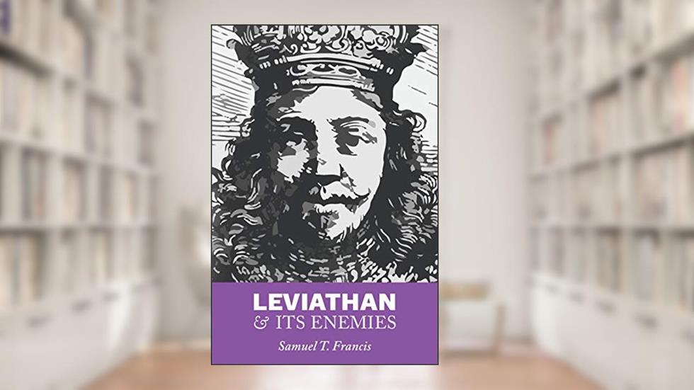 Leviathan and Its Enemies, written by Samuel T Francis