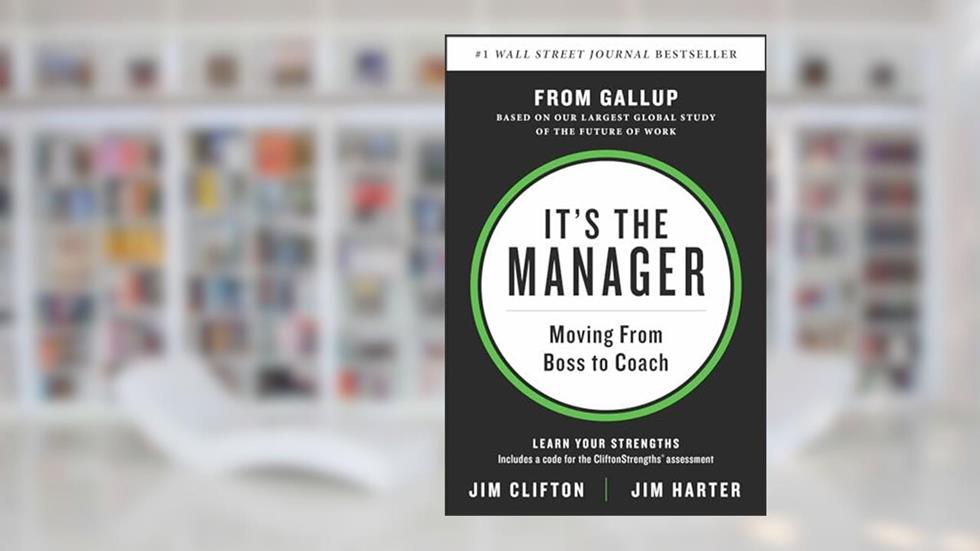 It's the Manager: Moving From Boss to Coach, written by Jim Clifton; Jim Harter