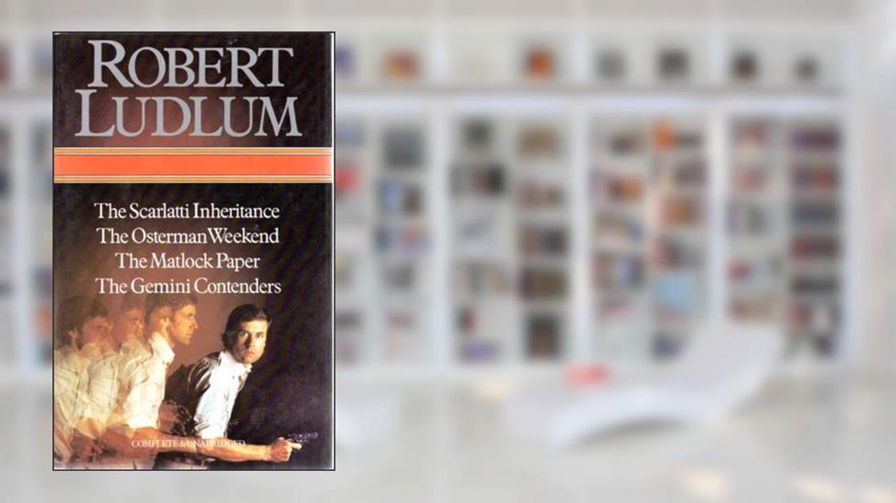 The Scarlatti Inheritance; The Osterman Weekend; The Matlock Paper; The Gemini Contenders, written by Robert Ludlum